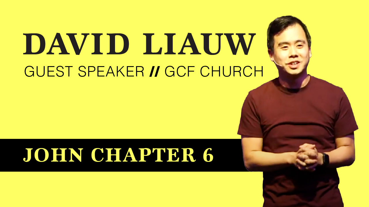 Guest Speaker David Liauw – John Chapter 6