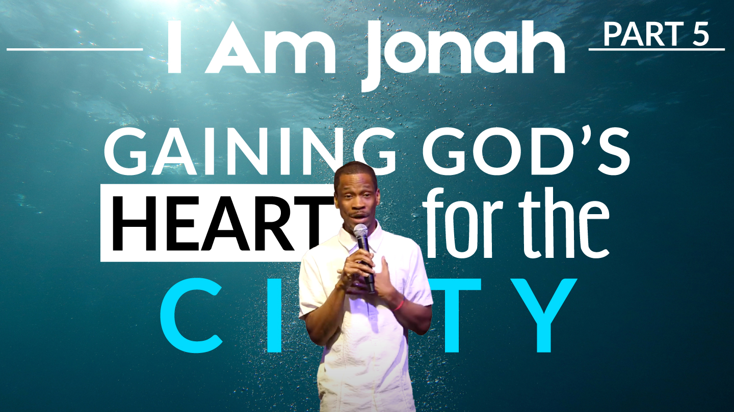 I Am Jonah Part 5: Gaining God’s Heart for the City