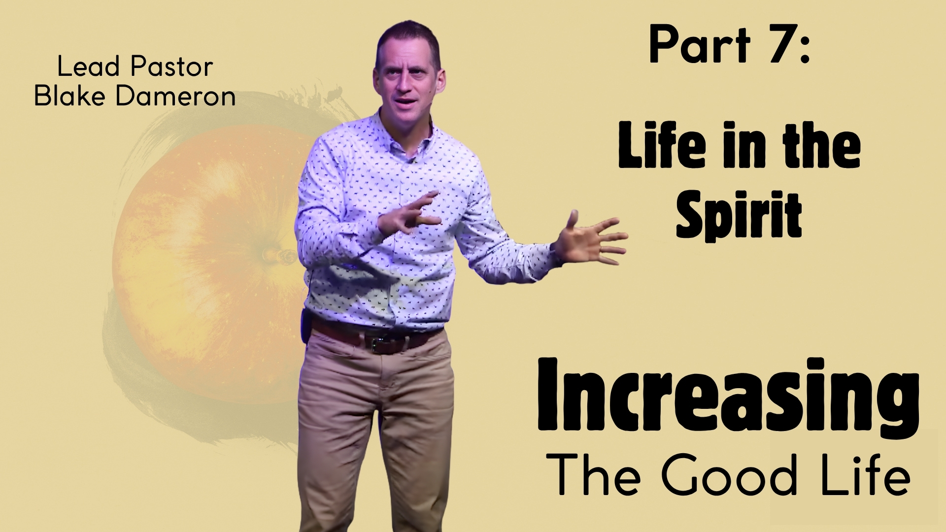 Life in the Spirit – Increasing the Good Life Part 7 – Pastor Blake Dameron