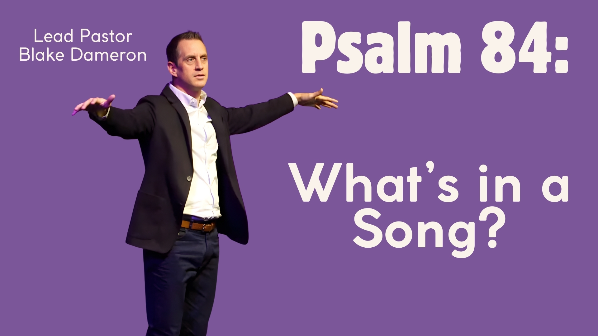Psalm 84: What’s in a Song? Lead Pastor Blake Dameron