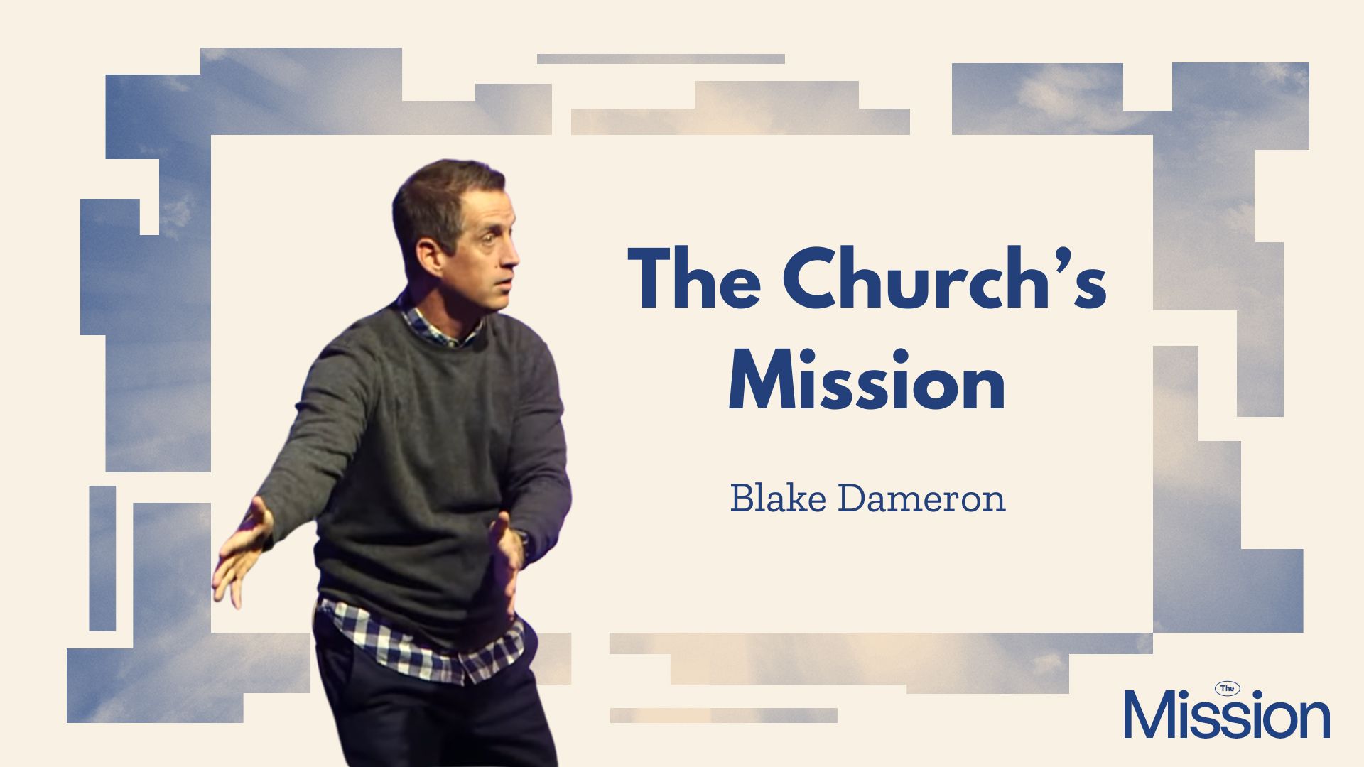 The Mission Part 4: The Church’s Mission – Lead Pastor Blake Dameron