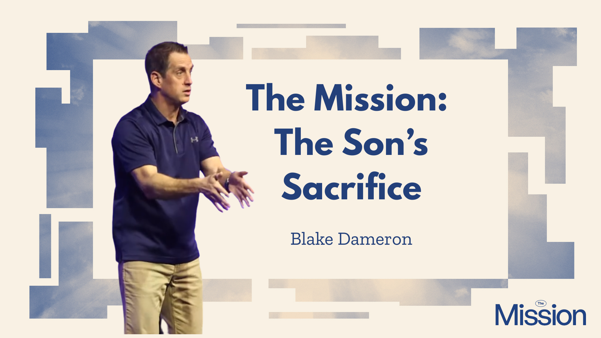 The Mission Part 2: The Son’s Sacrifice – Lead Pastor Blake Dameron