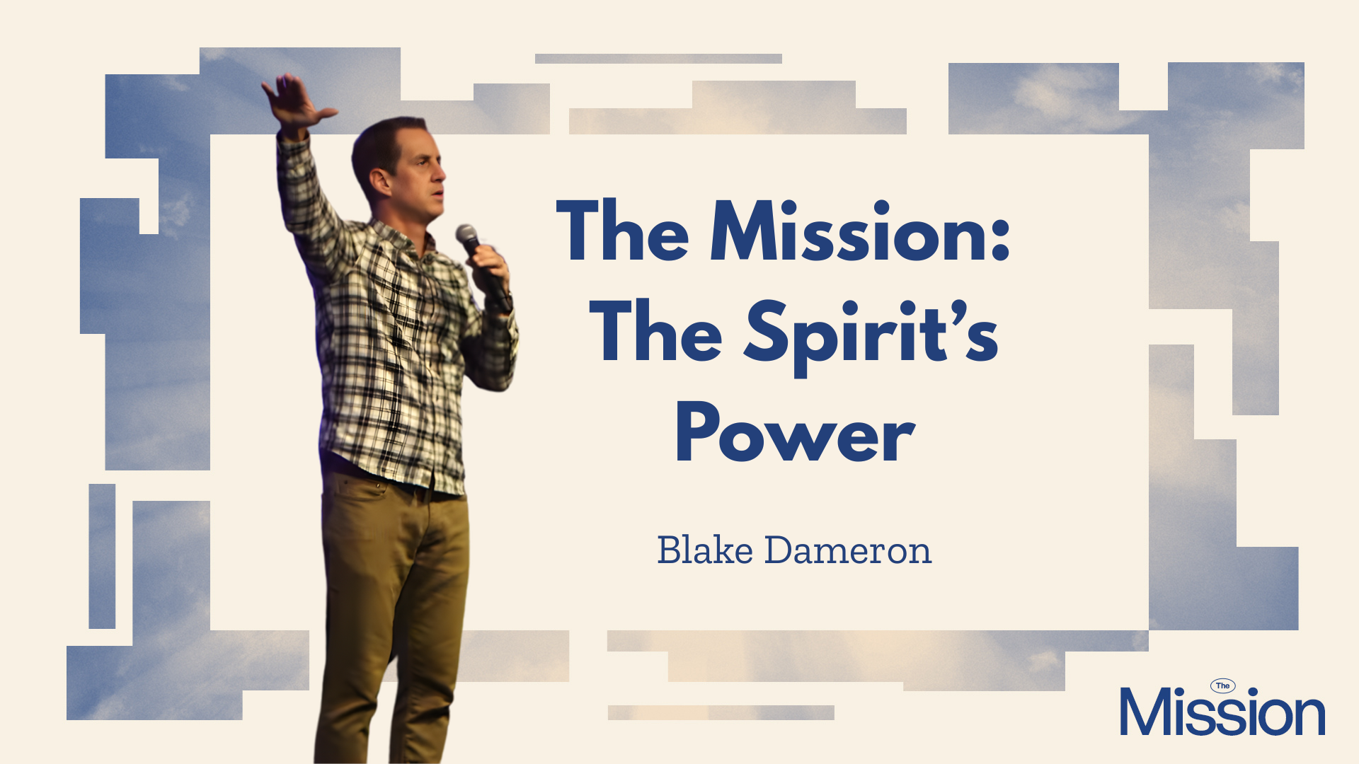 The Mission Part 3: The Spirit’s Power – Lead Pastor Blake Dameron