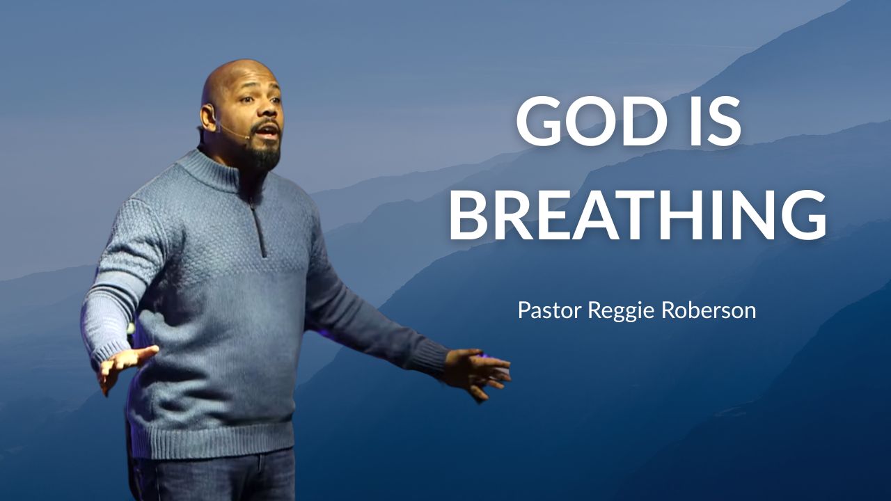 God is Breathing – Pastor Reggie Roberson