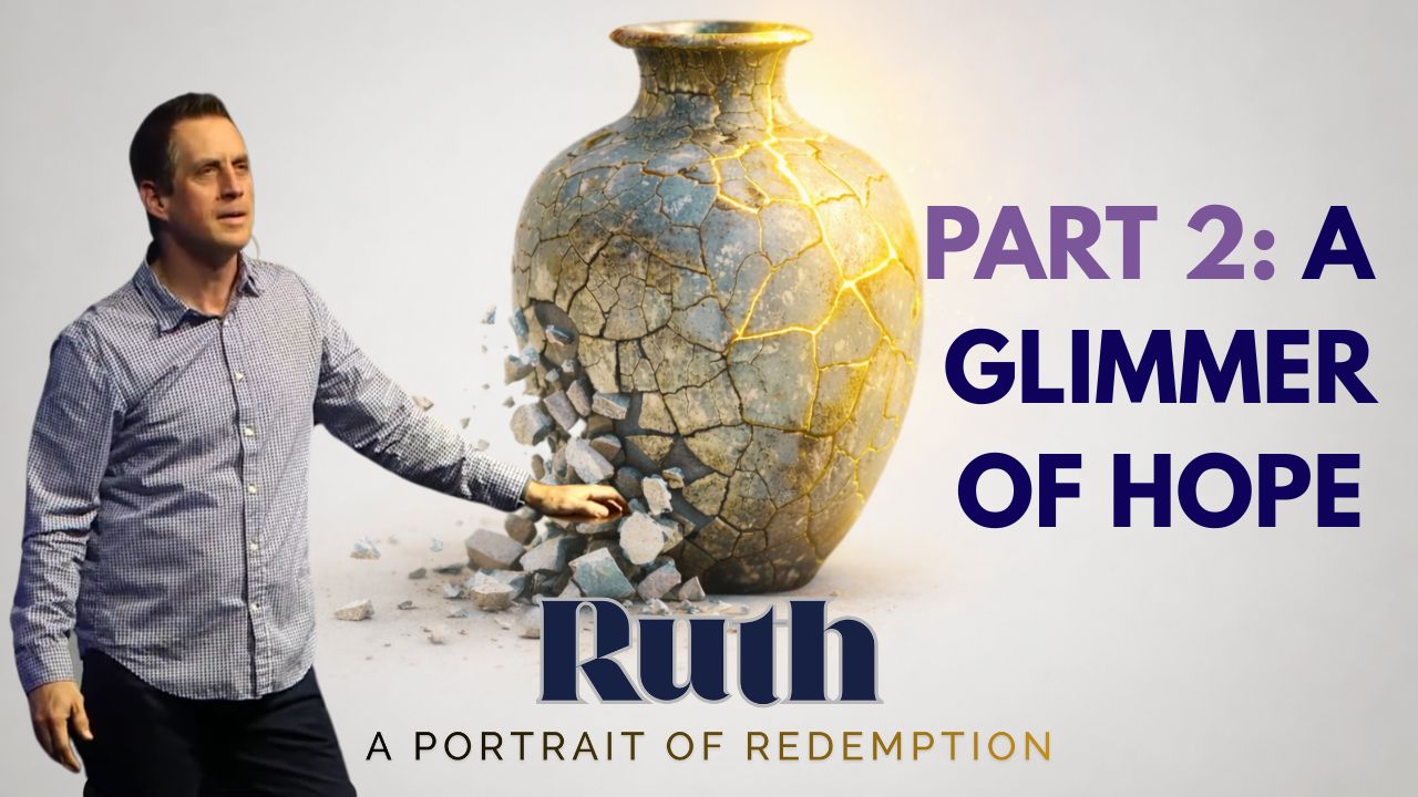 Ruth Part 2: A Glimmer of Hope – Lead Pastor Blake Dameron
