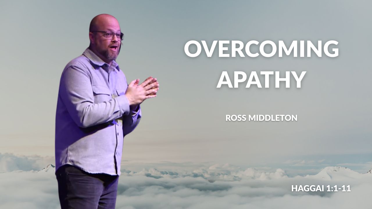 Overcoming Apathy – Special Guest Speaker Ross Middleton