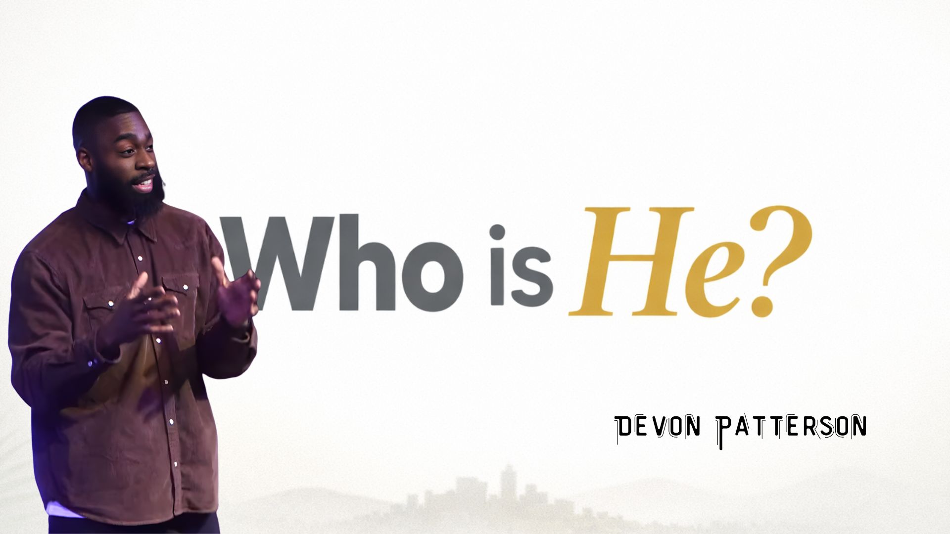 Who is He? – Guest Speaker Devon Patterson