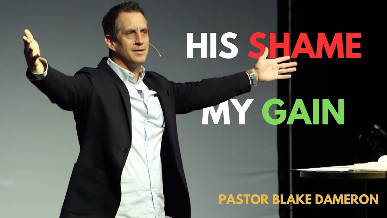 His Shame, My Gain – Lead Pastor Blake Dameron