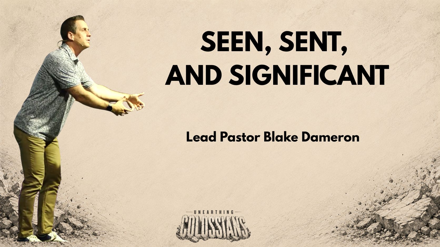 Unearthing Colossians Part 1: Seen, Sent, and Significant – Lead Pastor Blake Dameron