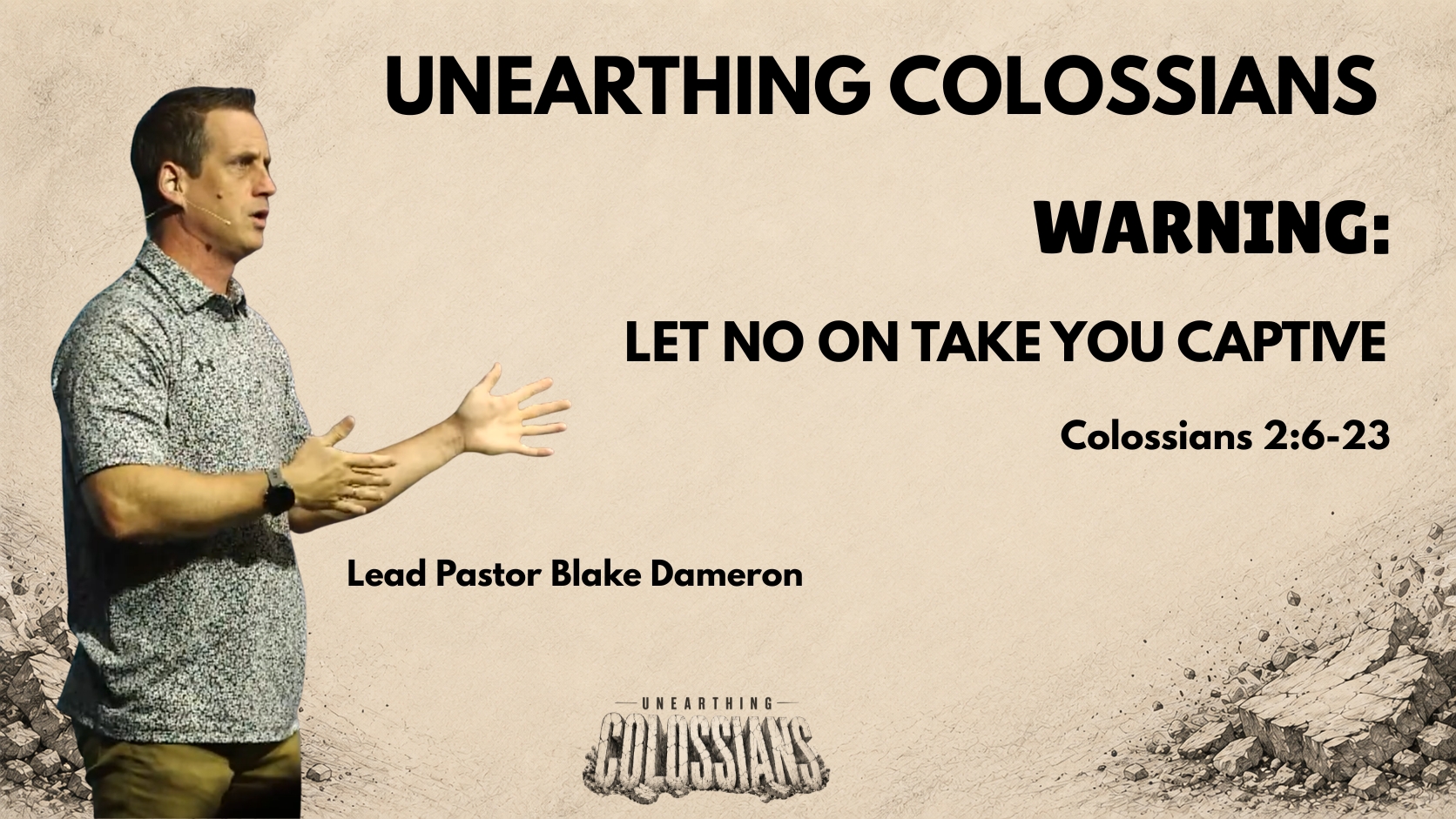 Unearthing Colossians Part 5: Warning – Let No One Take You Captive – Lead Pastor Blake Dameron