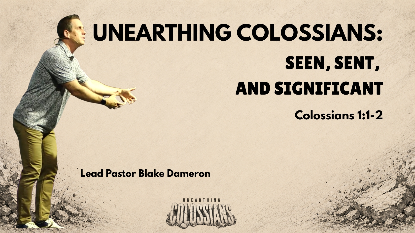 Unearthing Colossians Part 1: Seen, Sent, and Significant – Lead Pastor Blake Dameron