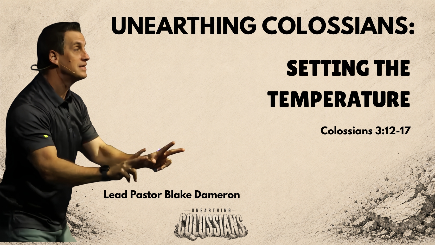 Unearthing Colossians Part 7 – Setting the Temperature – Lead Pastor Blake Dameron
