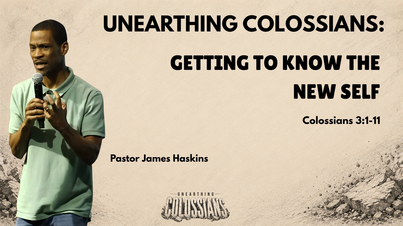 Unearthing Colossians Part 6 – Getting to Know the New Self – Pastor James Haskins